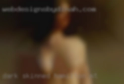 Dark skinned, thick, loves to give near Hamilton, MT head.