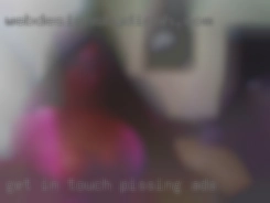 Get pissing ads in touch  for some fun X.