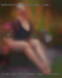 Looking for a fun girl in women sex in London to play with.